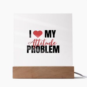 I Love My Attitude Problem