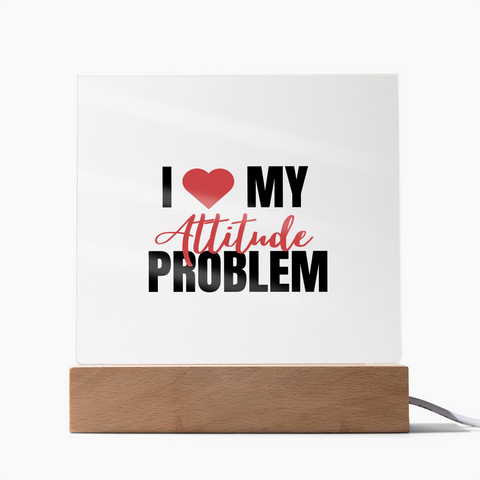 I Love My Attitude Problem