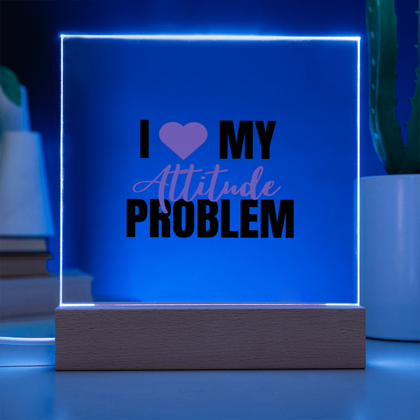 I Love My Attitude Problem