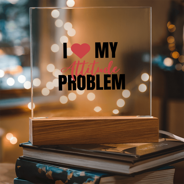 I Love My Attitude Problem