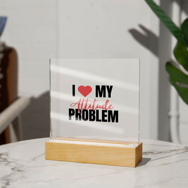 I Love My Attitude Problem