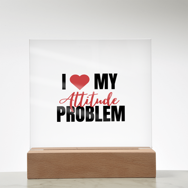 I Love My Attitude Problem
