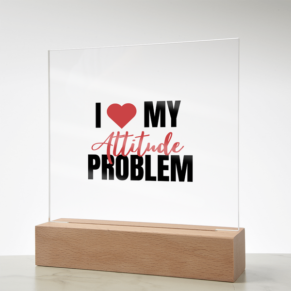 I Love My Attitude Problem