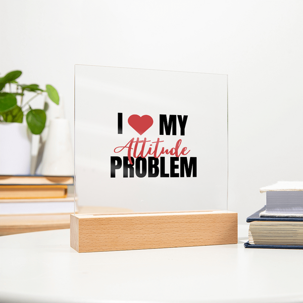 I Love My Attitude Problem