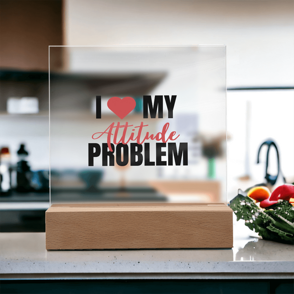 I Love My Attitude Problem