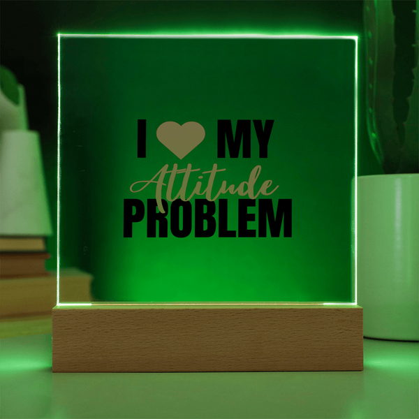 I Love My Attitude Problem