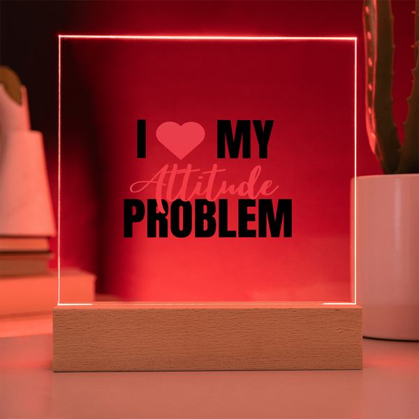 I Love My Attitude Problem