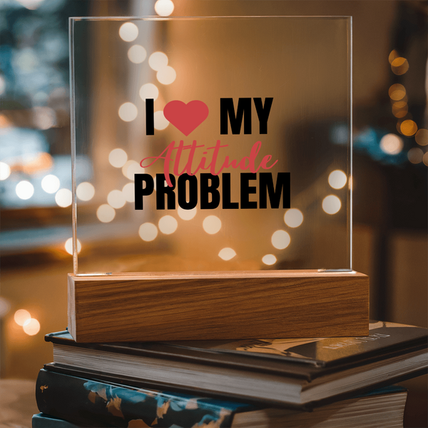 I Love My Attitude Problem