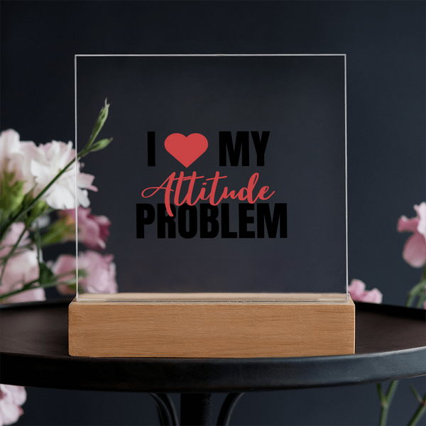 I Love My Attitude Problem